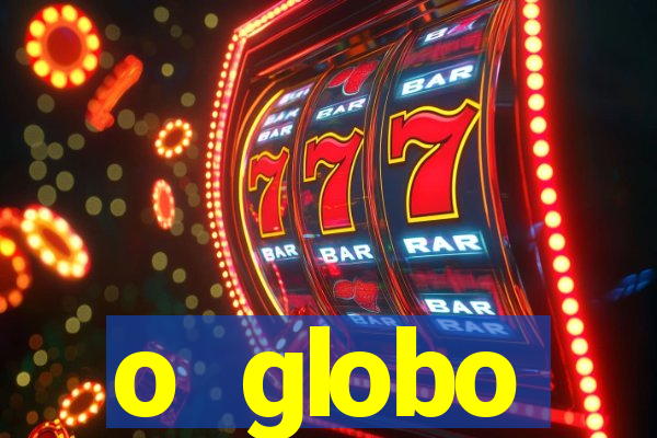 o globo absolutamente tudo sobre